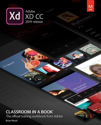 Adobe XD CC classroom in a book 2019 release / Brian Wood.
