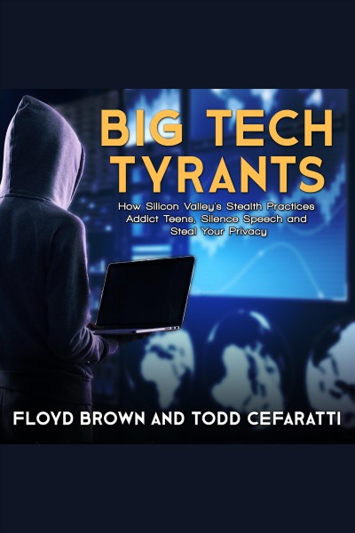 Big tech tyrants : how Silicon vValley's stealth practices addict teens, silence speech and steal your privacy / Floyd Brown and Todd Cefaratti.