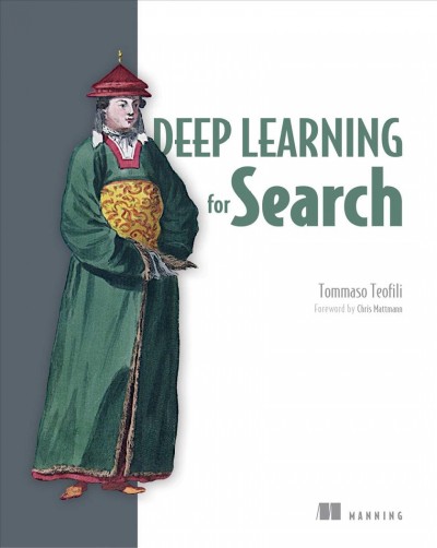 Deep learning for search / Tommaso Teofili ; foreword by Chris Mattmann.