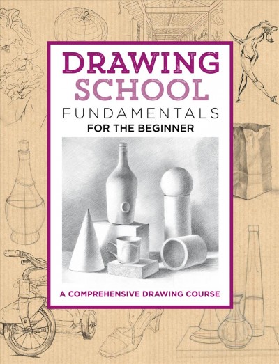 Drawing school : fundamentals for the beginner : a comprehensive drawing course.