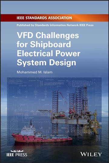 VFD challenges for shipboard electrical power system design / Mohammed M. Islam.