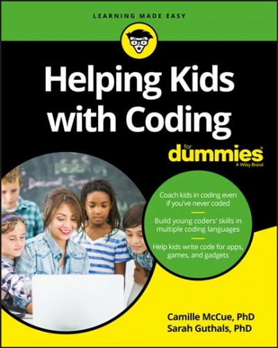 Helping kids with coding for dummies / Camille McCue, Sarah Gunthals.