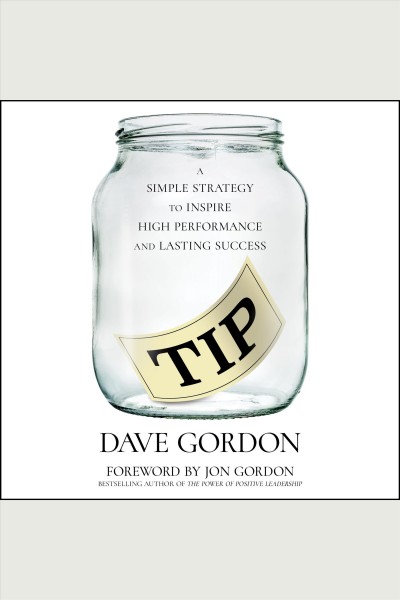 Tip : a simple strategy to inspire high performance and lasting success / Dave Gordon.