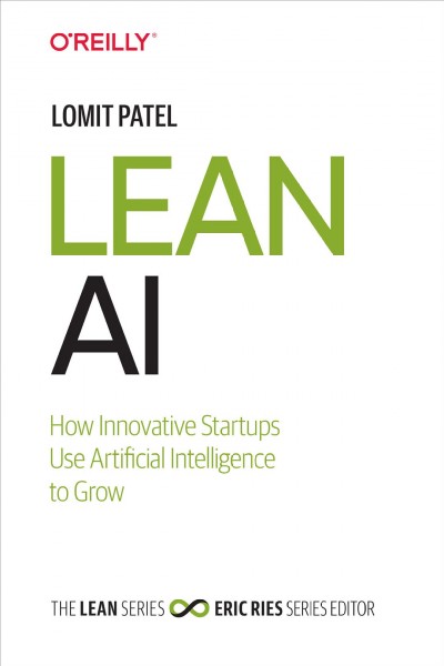 Lean AI : how innovative startups use artificial intelligence to grow / Lomit Patel.