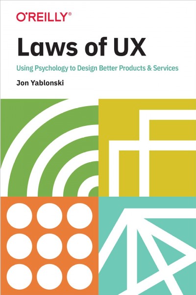 Laws of UX : using psychology to design better products & services / Jon Yablonski.