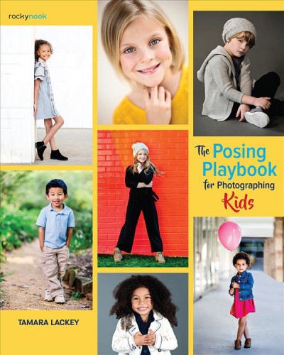 Posing Playbook for Photographing Kids [electronic resource] / Tamara Lackey.