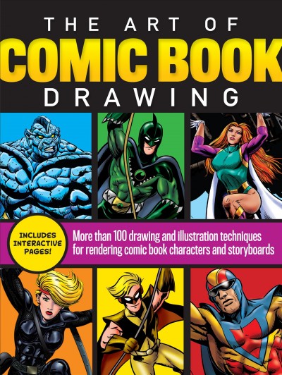 ART OF COMIC BOOK DRAWING [electronic resource] : more than 100 drawing and illustration techniques for rendering comic book characters and storyboards;more than.