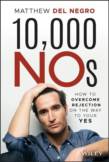 10,000 NOs [electronic resource] : How to Overcome Rejection on the Way to Your YES.