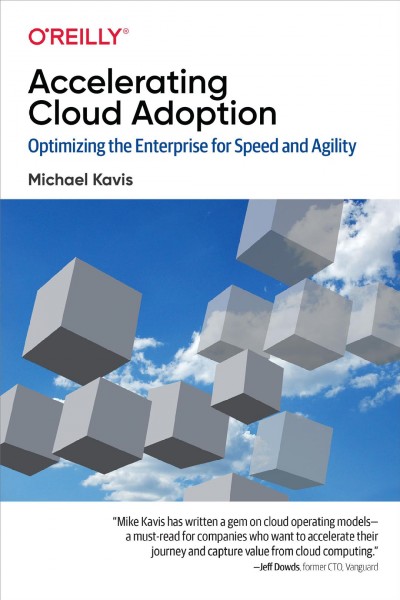 Mastering cloud operations : optimizing the enterprise for speed and agility / Michael Kavis, Ken Corless.