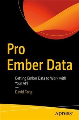 Pro Ember Data : getting Ember Data to work with your API / David Tang.