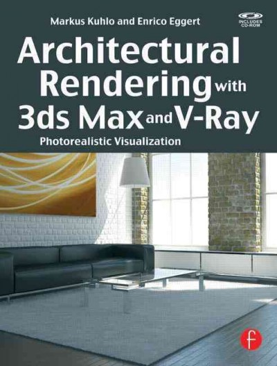 Architectural rendering with 3ds Max and V-Ray [electronic resource] : photorealistic visualization / Markus Kuhlo, Enrico Eggert.