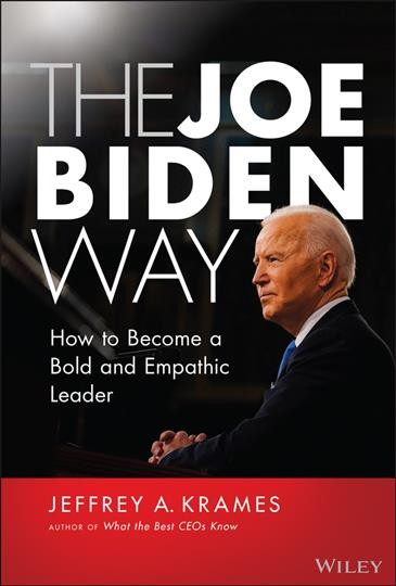 The Joe Biden way : how to become a bold and empathic leader / Jeffrey A. Krames.