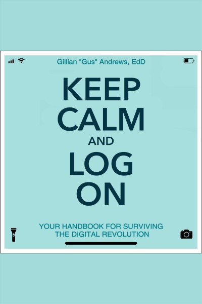 Keep Calm and Log On / Gillian Andrews.