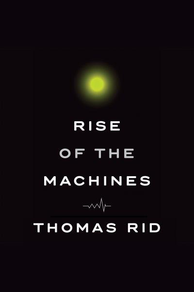 Rise of the Machines / Rid, Thomas.