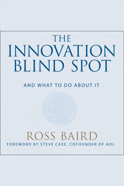 The Innovation Blind Spot / Baird, Ross.
