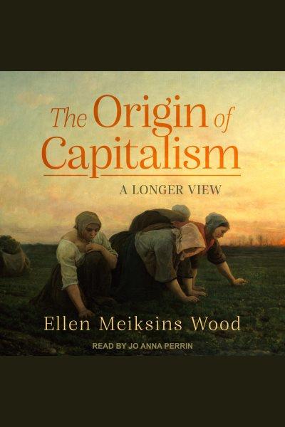 The Origin of Capitalism / Wood, Ellen.