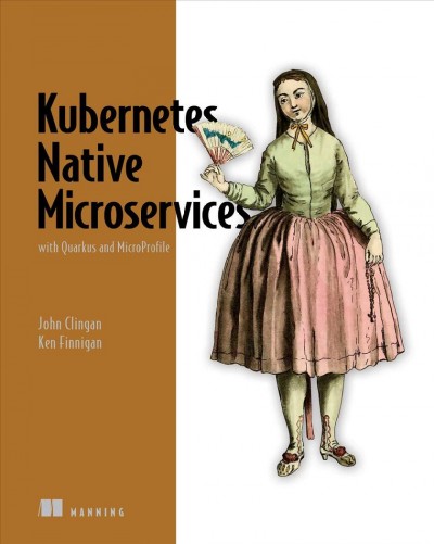 Kubernetes Native Microservices with Quarkus and MicroProfile / John Clingan, Kenneth Finnigan.