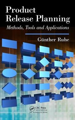 Product release planning : methods, tools, and applications / Gunther Ruhe.
