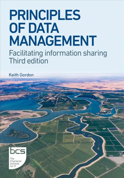 Principles of data management : facilitating information sharing / Keith Gordon.