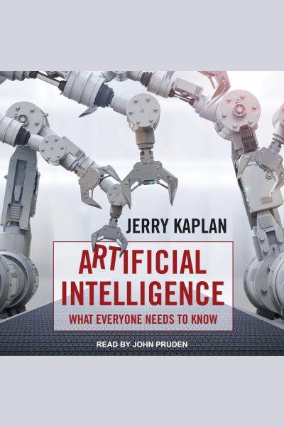 Artificial intelligence : what everyone needs to know / Jerry Kaplan.