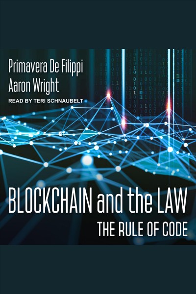 Blockchain and the law : the rule of code / Primavera De Filippi and Aaron Wright.