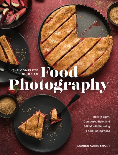 COMPLETE GUIDE TO FOOD PHOTOGRAPHY [electronic resource] : how to light, compose, style, and edit mouth-watering food... photographs.