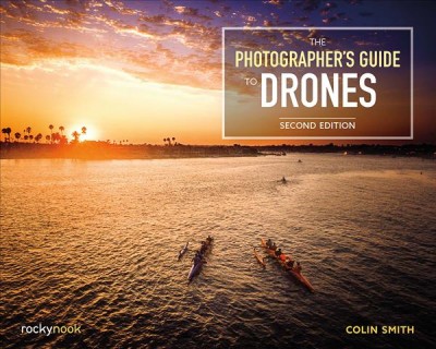 The photographer's guide to drones [electronic resource] / Colin Smith.