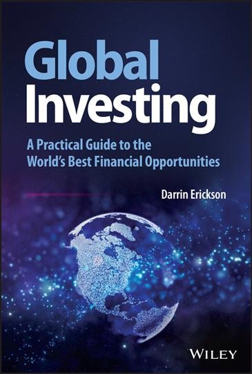 Global investing : a practical guide to the world's best financial opportunities / Darrin Erickson.