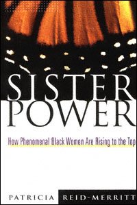 Sister power : how phenomenal Black women are rising to the top / Patricia Reid-Merritt.