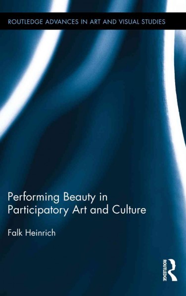 Performing beauty in participatory art and culture / Falk Heinrich.