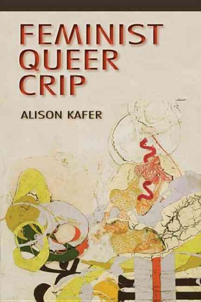 Feminist, queer, crip / Alison Kafer.