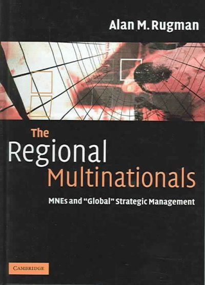 The regional multinationals : MNEs and "global" strategic management / Alan M. Rugman.