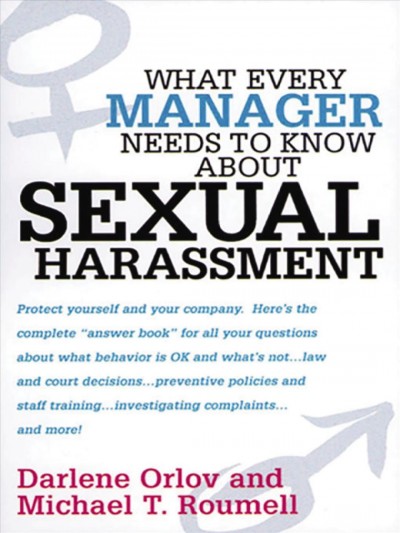 What every manager needs to know about sexual harassment / Darlene Orlov, Michael T. Roumell.