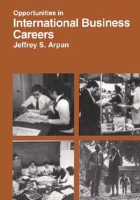 Opportunities in international business careers / Jeffrey S. Arpan ; foreword by Raymond Oneidas.