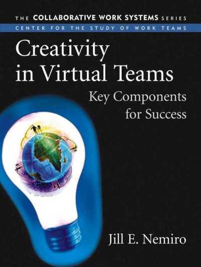 Creativity in virtual teams : key components for success / Jill E. Nemiro.