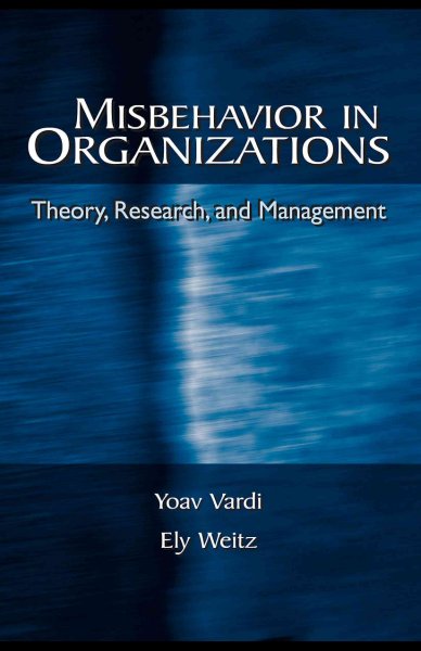 Misbehavior in organizations : theory, research, and management / Yoav Vardi, Ely Weitz.