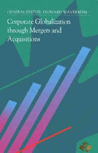 Corporate globalization through mergers and acquisitions / general editor, Leonard Waverman.