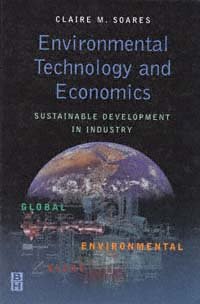 Environmental technology and economics : sustainable development in industry / written and edited by Claire M. Soares.