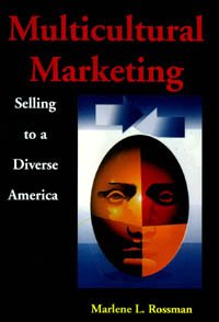 Multicultural marketing : selling to a diverse America / Marlene L. Rossman.