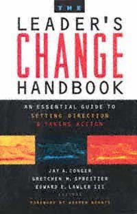 The leader's change handbook : an essential guide to setting direction and taking action / Jay A. Conger, Gretchen M. Spreitzer, Edward E. Lawler III, editors.