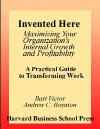 Invented here : maximizing your organization's internal growth and profitability / Bart Victor, Andrew C. Boynton.