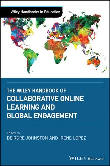 The Wiley handbook of collaborative online learning and global engagement / edited by Deirdre Johnston, Irene López.