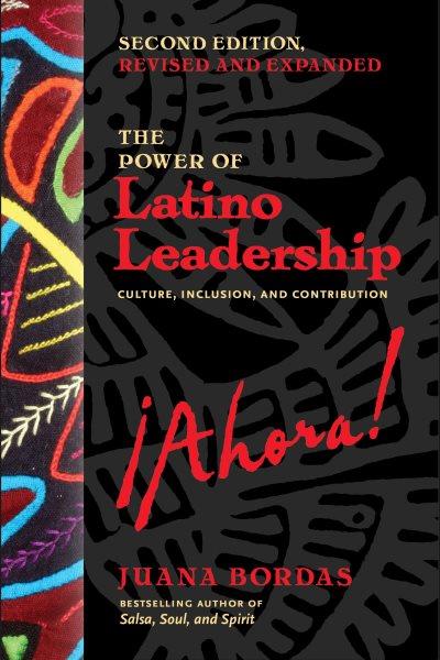 The power of Latino leadership : culture, inclusion, and contribution / Juana Bordas.