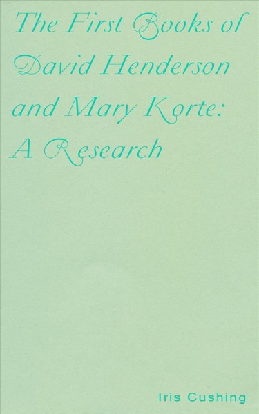 The first books of David Henderson & Mary Korte : a research / Iris Cushing.