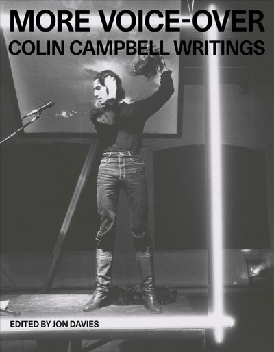 More voice-over : Colin Campbell writings / edited by Jon Davies.