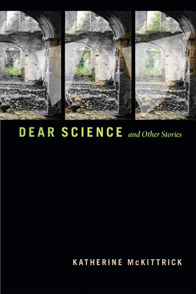 Dear science and other stories / Katherine McKittrick.