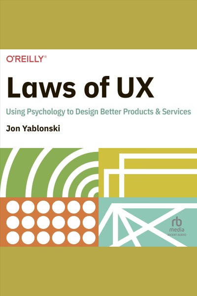 Laws of UX : using psychology to design better products & services / Jon Yablonski.
