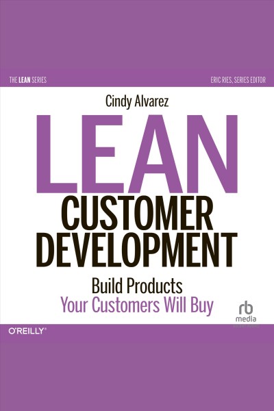 Lean customer development : build products your customers will buy / Cindy Alvarez.