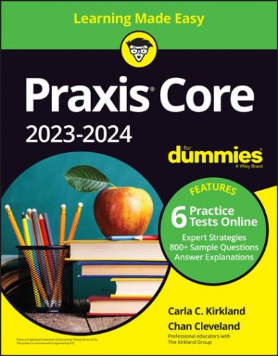 Praxis Core 2023-2024 for dummies : with online practice / by Carla C. Kirkland and Chan Cleveland.