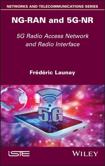 NG-RAN AND 5G-NR [electronic resource] : 5G radio access network and radio interface / Frédéric Launay.